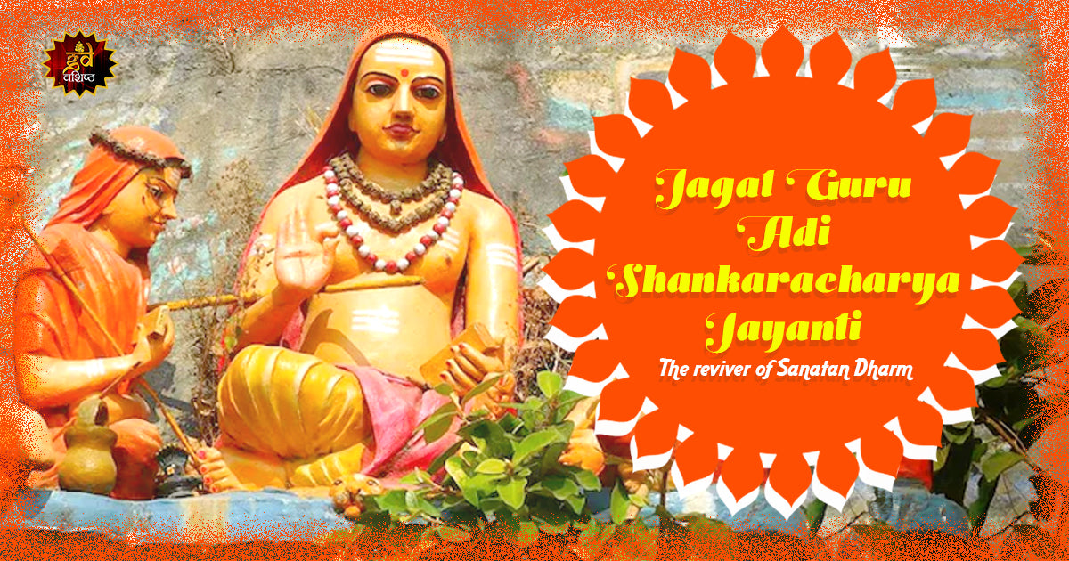 Jagat Guru Adi Shankaracharya Jayanti - The reviver of Sanatan Dharma