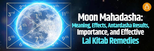 Moon Mahadasha: Effects, Antardasha & Lal Kitab Remedies